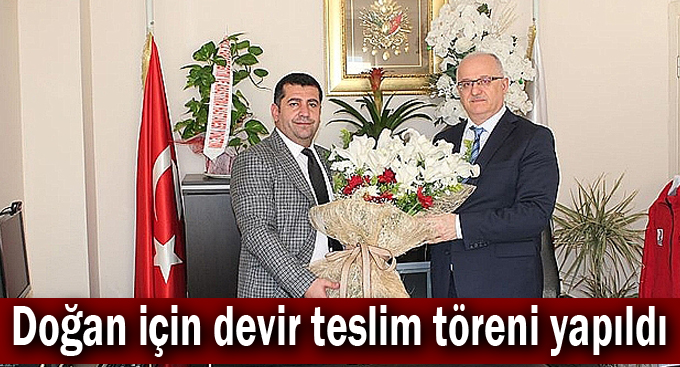 Doğan için devir teslim töreni yapıldı