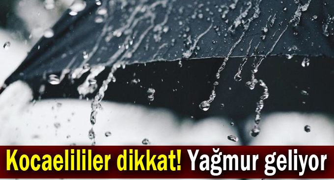 Kocaelililer dikkat! Yağmur geliyor