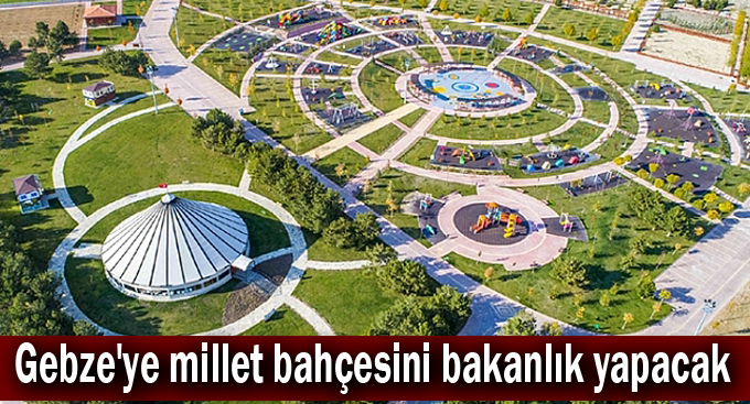 Gebze'ye millet bahçesini bakanlık yapacak