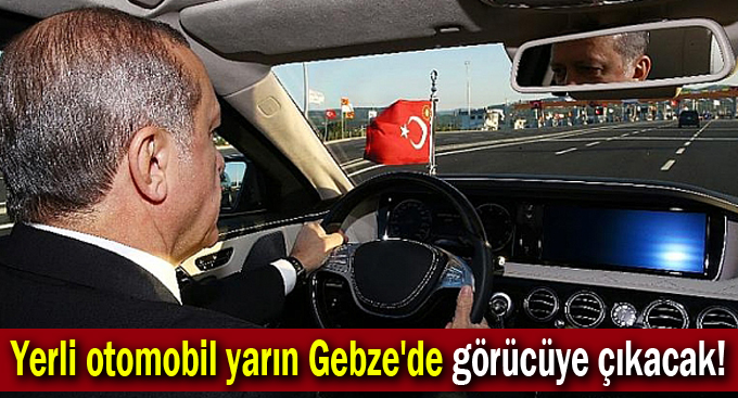 Yerli otomobil yarın Gebze'de görücüye çıkacak!