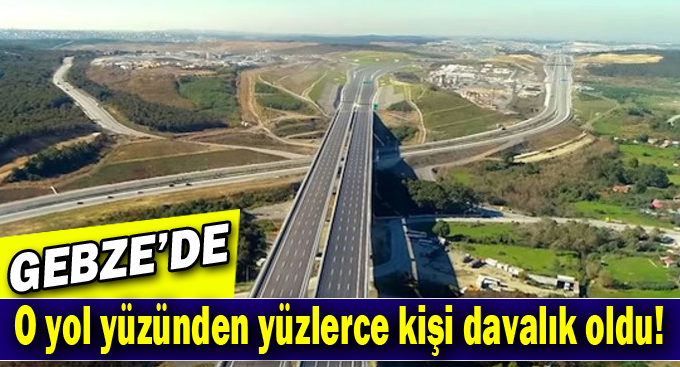 Karayolları Gebze'de herkesi dava ediyor!