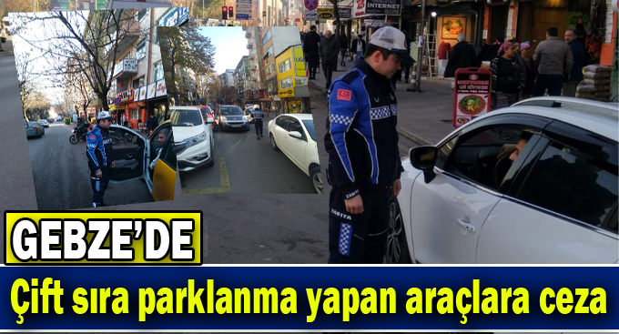 Çift sıra parklanma yapan araçlara ceza