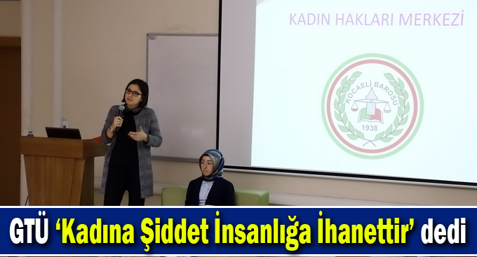 GTÜ ‘Kadına Şiddet İnsanlığa İhanettir’ dedi