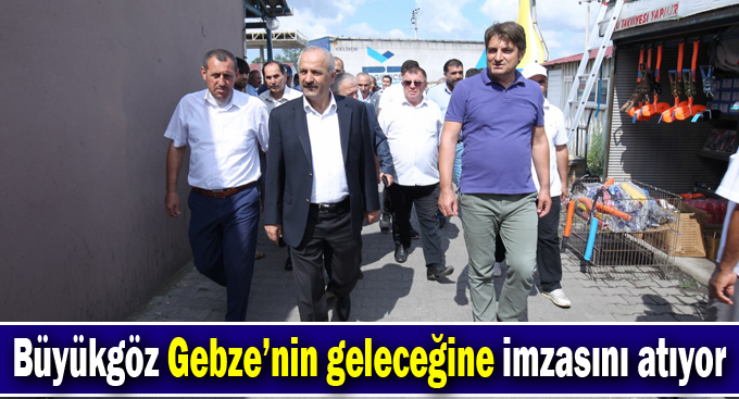 Büyükgöz Gebze’nin Geleceğine İmzasını Atıyor