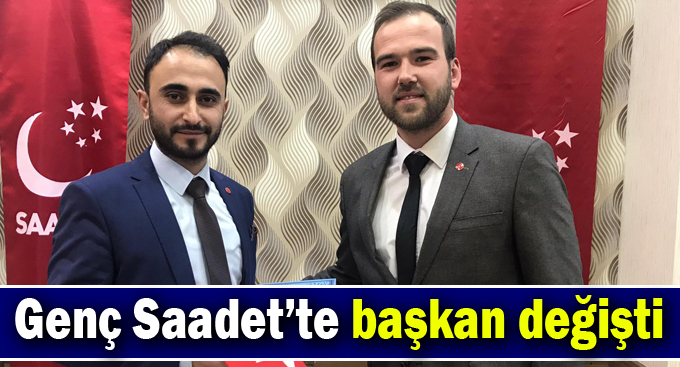 Genç Saadet’te başkan değişti