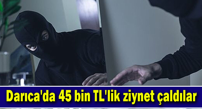 Darıca'da 45 bin TL'lik ziynet çaldılar