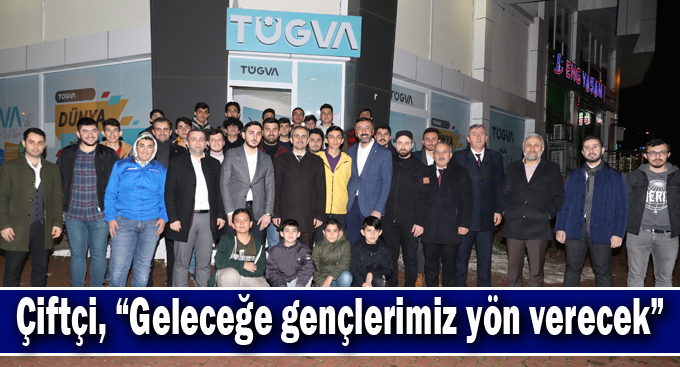 Çiftçi, “Geleceğe gençlerimiz yön verecek”