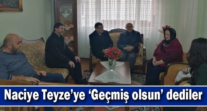 Naciye Teyze’ye ‘Geçmiş olsun’ dediler