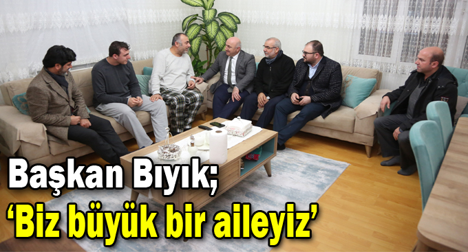 Bıyık: ‘Biz büyük bir aileyiz’