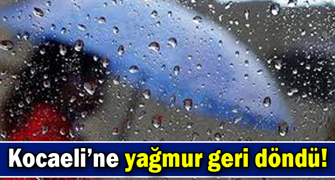 Kocaeli’ne yağmur geri döndü!