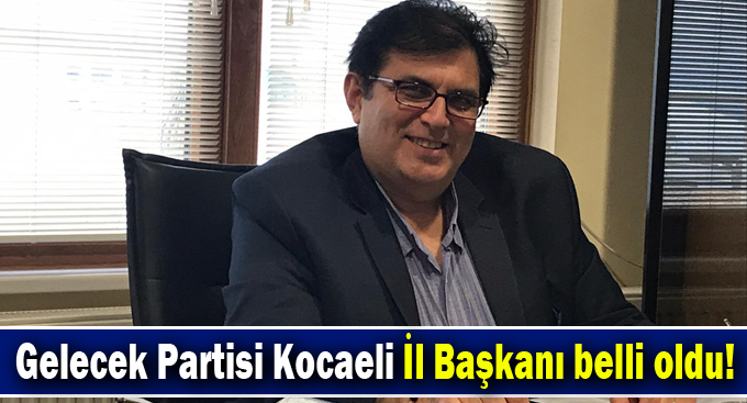 Gelecek Partisi Kocaeli İl Başkanı Başaran