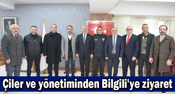 Çiler ve yönetiminden Bilgili'ye ziyaret