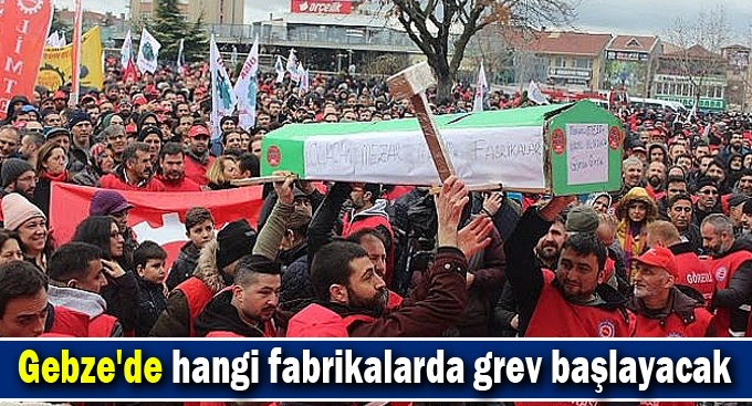 Gebze'de hangi fabrikalarda grev başlayacak