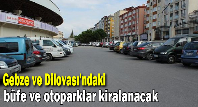 Gebze ve Dilovası'ndaki büfe ve otoparklar kiralanacak