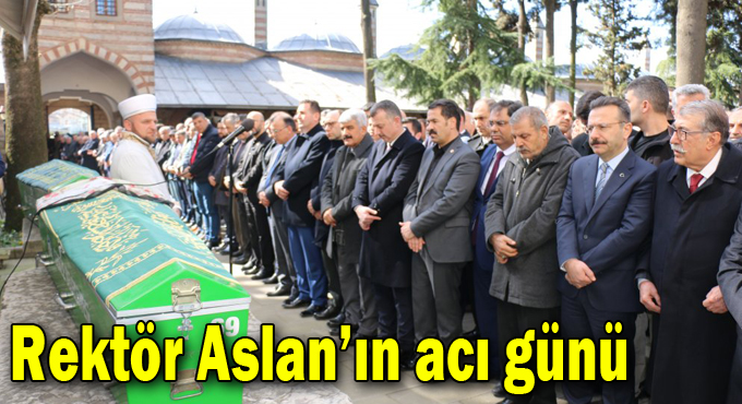 Rektör Aslan’ın acı günü