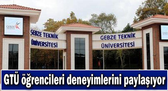 GTÜ öğrencileri deneyimlerini paylaşıyor