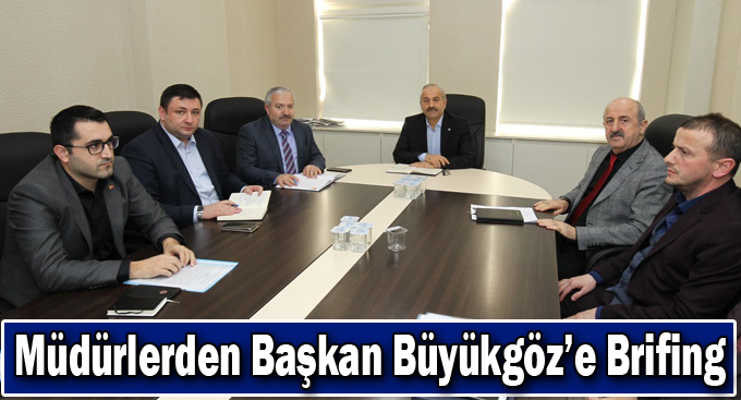 Müdürlerden Başkan Büyükgöz’e Brifing