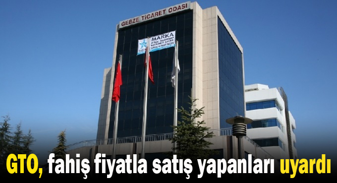 GTO, fahiş fiyatla satış yapanları uyardı