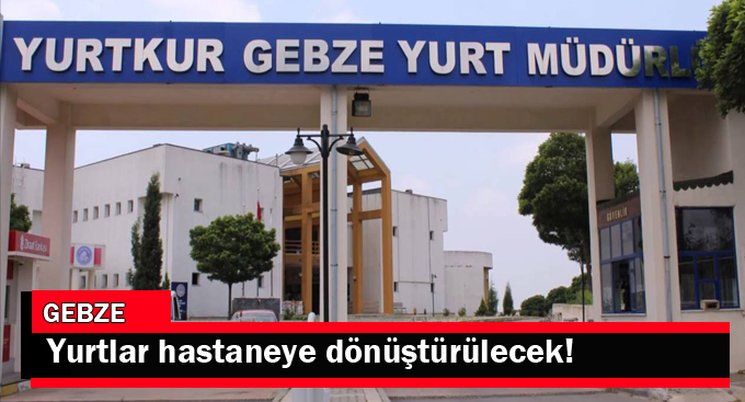 Kocaeli’de yurtlar hastaneye dönüştürülecek!