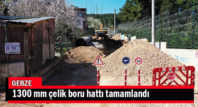 Gebze 1300 mm çelik boru hattı tamamlandı