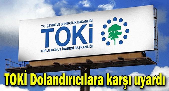 TOKİ'den dolandırıcılara karşı uyardı!