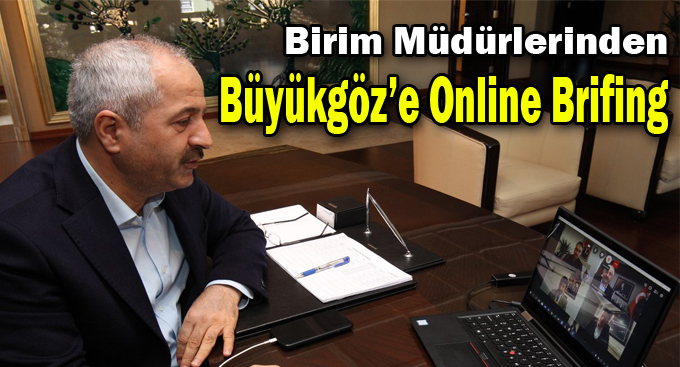 Birim Müdürlerinden Başkan Büyükgöz’e Online Brifing