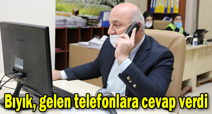 Başkan Bıyık, gelen telefonlara cevap verdi