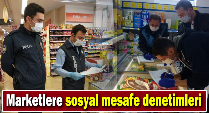 Zabıtadan Marketlere Sosyal Mesafe Denetimleri