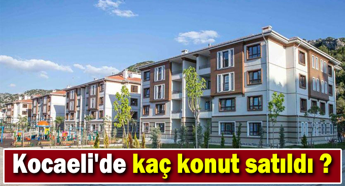 Kocaeli'de kaç konut satıldı ?