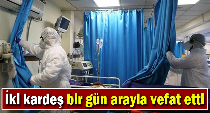 İki kardeş bir gün arayla vefat etti