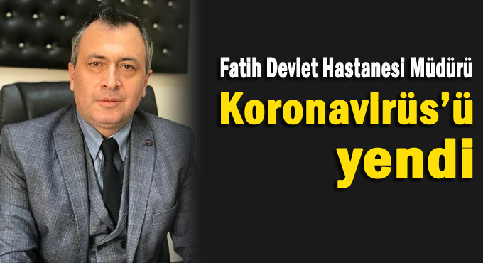 Hastane Müdürü Koronavirüs'ü yendi!