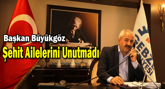 Başkan Büyükgöz Şehit Ailelerini Unutmadı