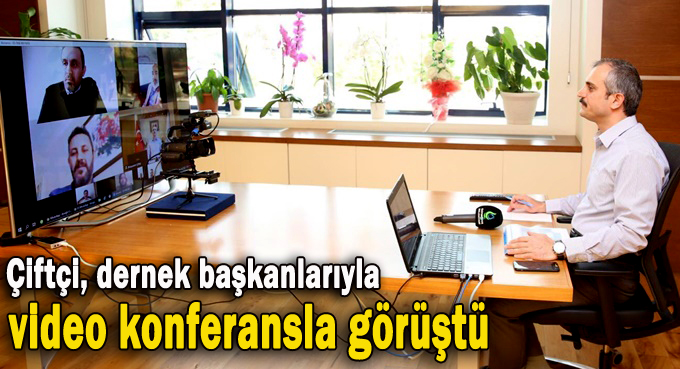 Çiftçi, dernek başkanlarıyla video konferansla görüştü