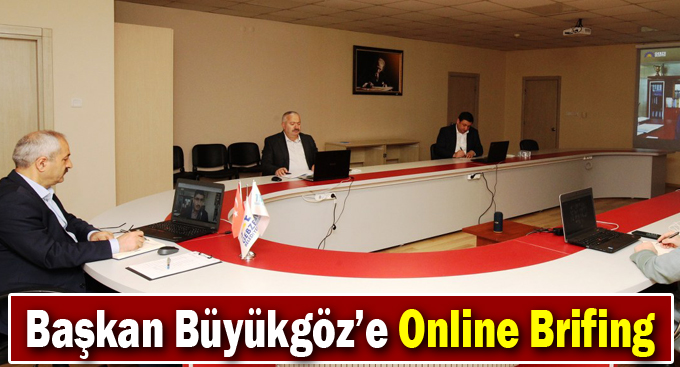 Başkan Büyükgöz’e  Online Brifing