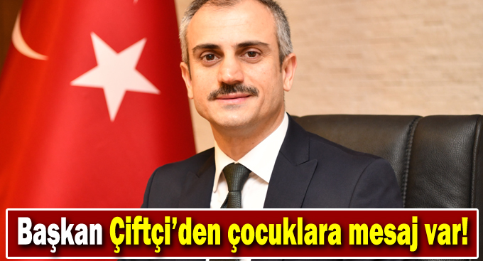 Başkan Çiftçi ’den 23 Nisan mesajı