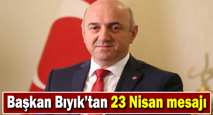 Başkan Bıyık’tan 23 Nisan mesajı