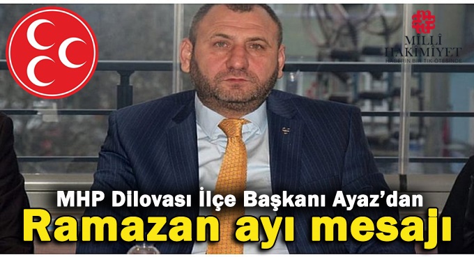 MHP Dilovası İlçe Başkanı Ayazdan Ramazan ayı mesajı