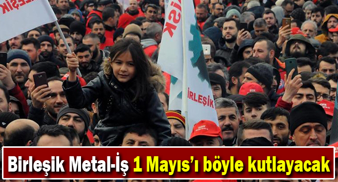 Birleşik Metal-İş 1 Mayıs’ı böyle kutlayacak