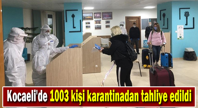 Kocaeli'de 1003 kişi karantinadan tahliye edildi