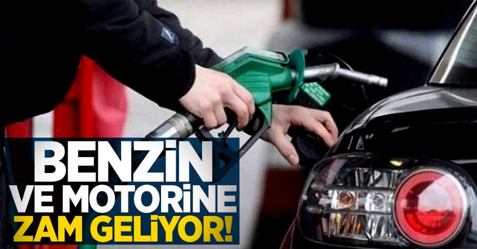 Benzin ve motorine zam geliyor