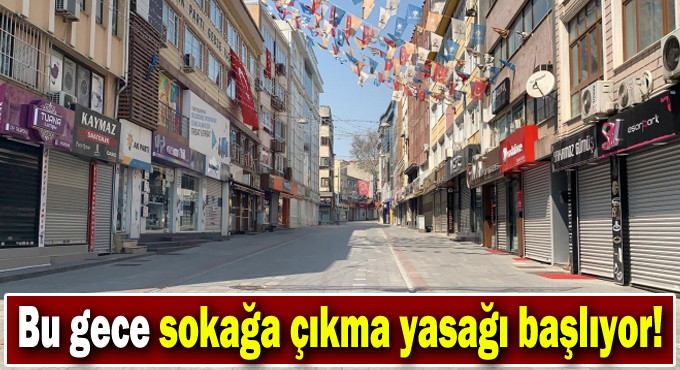 Bu gece sokağa çıkma yasağı başlıyor!