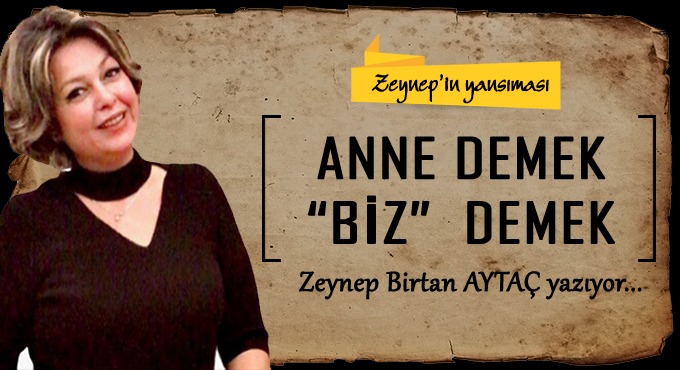 Anne demek ''Biz'' demek