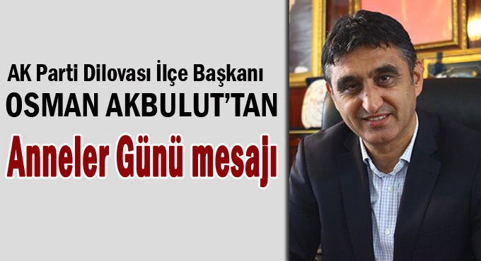 Başkan Akbulut'tan Anneler günü mesajı