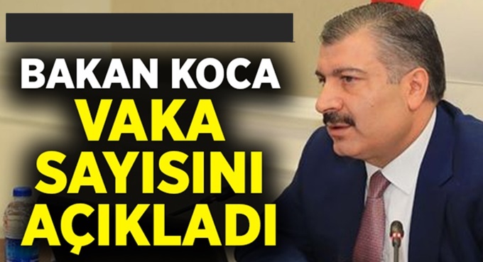 Bakan Koca, bugünkü vaka sayısını açıkladı!