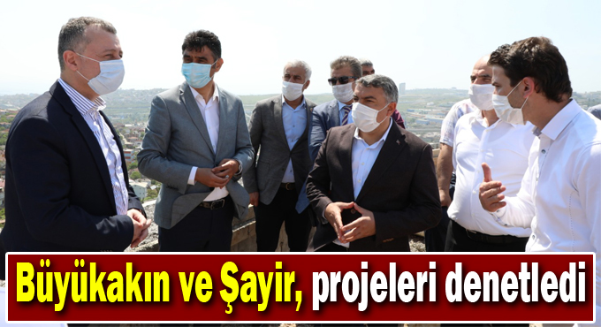 Büyükakın ve Şayir, projeleri denetledi