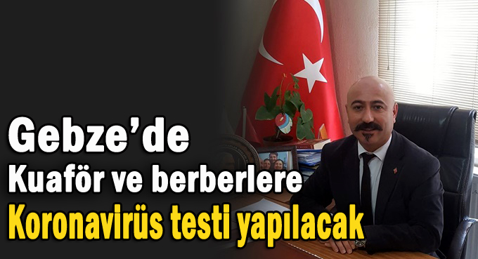 Gebzeli Kuaför ve berberlere koronavirüs testi yapılacak