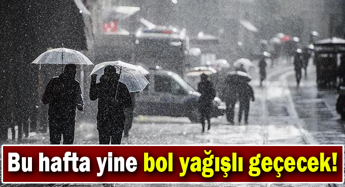 Bu hafta yine bol yağışlı geçecek!