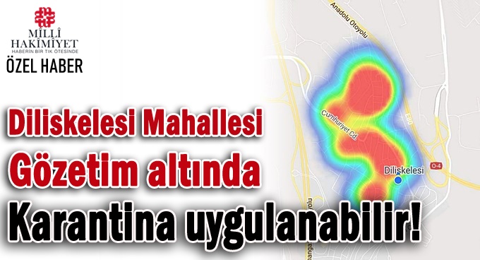 Diliskelesi Mahallesi gözetim altında!