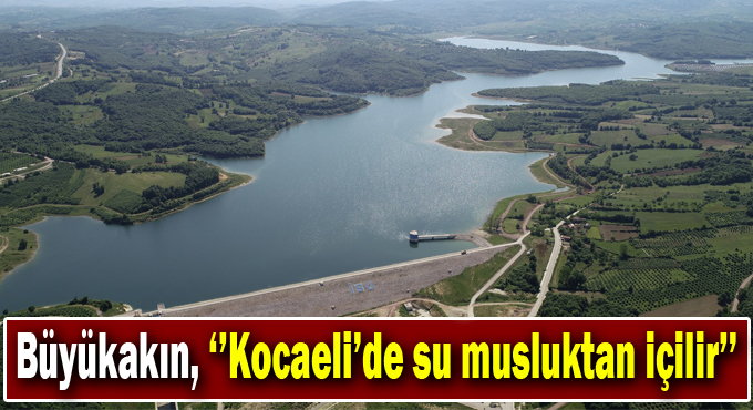 Büyükakın, ‘’Kocaeli’de su musluktan içilir’’