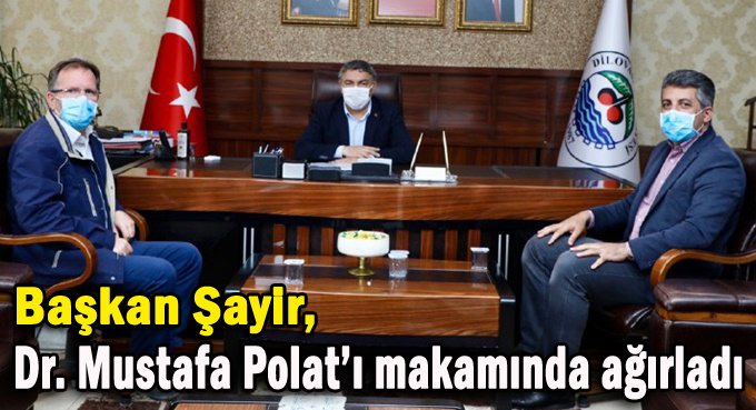 Başkan Şayir,  Dr. Mustafa Polat’ı makamında ağırladı